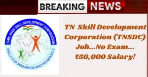 Read more about the article Tamil Nadu Skill Development Corporation (TNSDC) Job…No Exam…₹50,000 Salary!