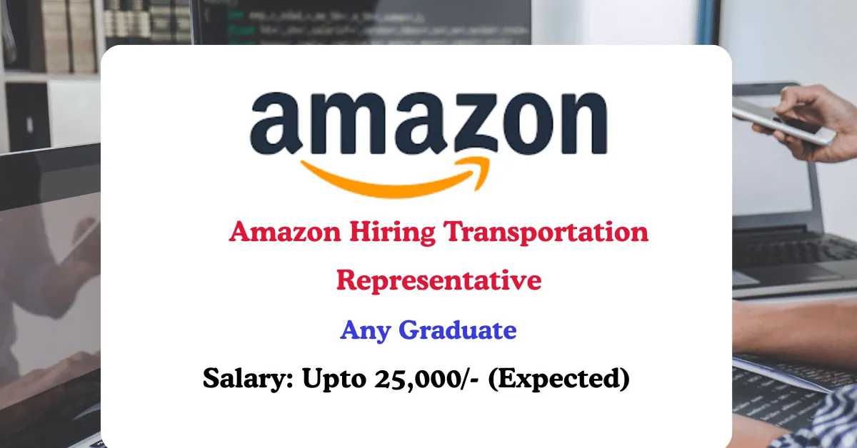 Read more about the article Amazon Hiring Transportation Representative (NOC IB) | Remote Job | 0–6 Years Experience