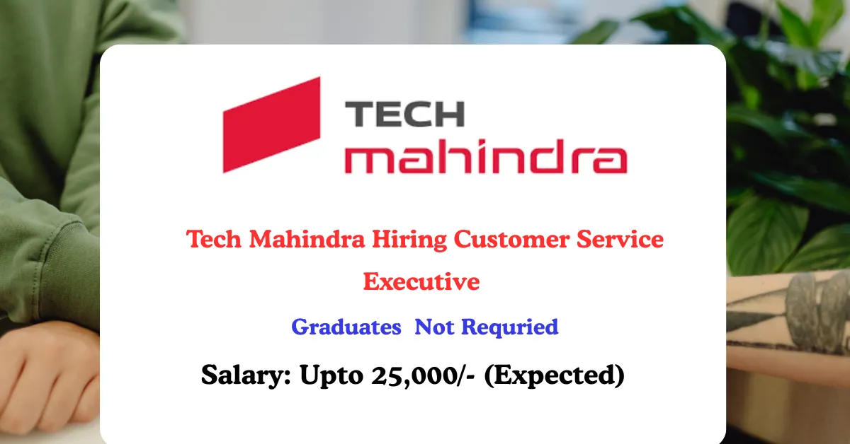 Read more about the article Tech Mahindra Hiring Customer Service Executive – International BPO | Bengaluru (0–5 Years)