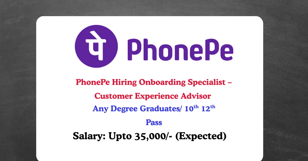 Read more about the article PhonePe Hiring Onboarding Specialist – Customer Experience Advisor | Bengaluru Full-Time Job
